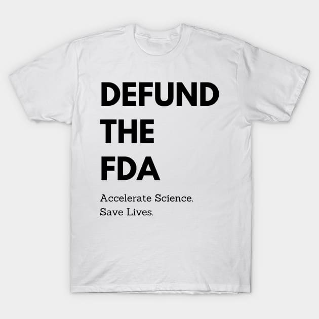 Defund the FDA: Accelerate Science, Save Lives T-Shirt by TexasRancher